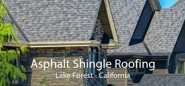 Asphalt Shingle Roofing Lake Forest - California